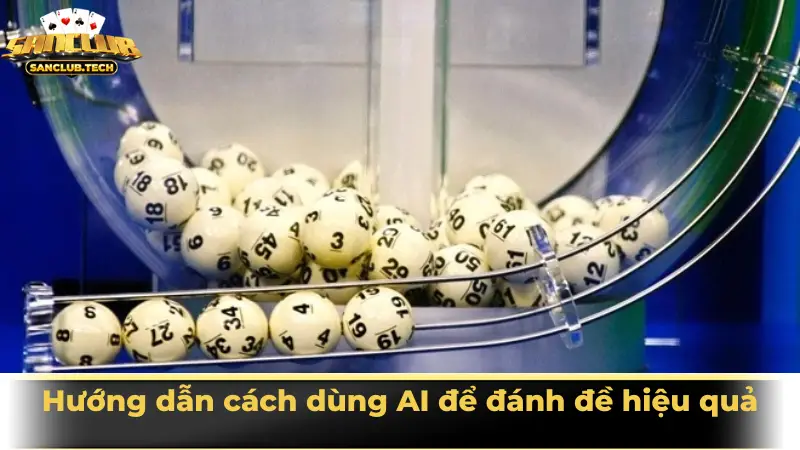 Bí kíp đánh đề bằng AI – xu hướng mới của dân lô đề thông minh 3 Hướng dẫn cách dùng AI để đánh đề hiệu quả