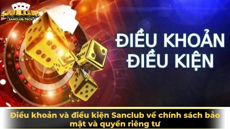 Điều khoản và điều kiện Sanclub về chính sách bảo mật và quyền riêng tư