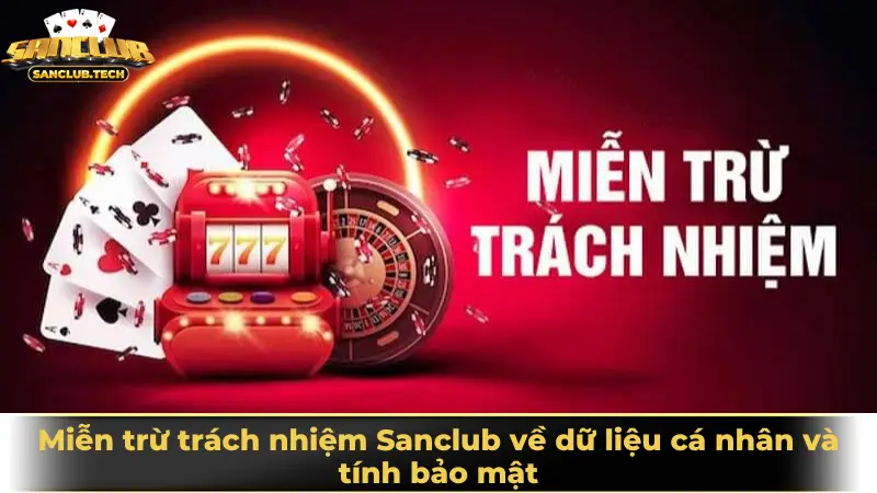 Miễn trừ trách nhiệm Sanclub 3 Miễn trừ trách nhiệm Sanclub về dữ liệu cá nhân và tính bảo mật