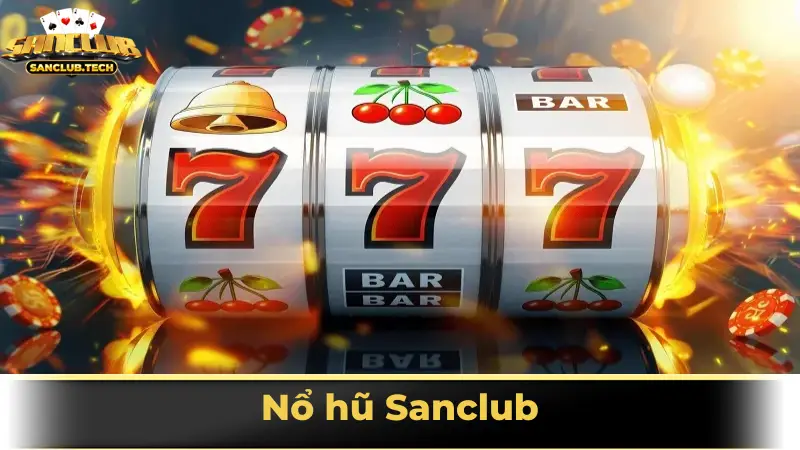 Sức hút đặc biệt của nổ hũ Sanclub