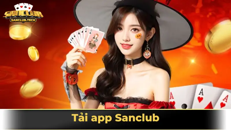 Tải app Sanclub: Bước khởi đầu để tận hưởng thế giới game đổi thưởng đỉnh cao 1 Tải app Sanclub